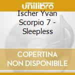 Ischer Yvan Scorpio 7 - Sleepless cd