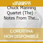 Chuck Manning Quartet (The) - Notes From The Real cd musicale di Chuck Manning Quartet (The)