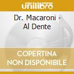 Dr. Macaroni - Al Dente cd musicale di Dr. Macaroni