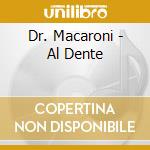 Dr. Macaroni - Al Dente cd