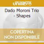 Dado Moroni Trio - Shapes cd musicale di DADO MORONI TRIO