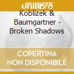 Koblizek & Baumgartner - Broken Shadows cd