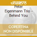 Peter Eigenmann Trio - Behind You cd musicale di Peter Eigenmann Trio