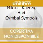 Miklin - Kaenzig - Hart - Cymbal Symbols cd