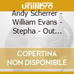 Andy Scherrer - William Evans - Stepha - Out Of The Bird S Eye