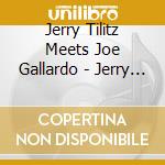 Jerry Tilitz Meets Joe Gallardo - Jerry Tilitz Meets Joe Gallardo cd