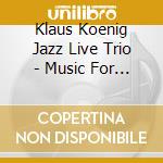 Klaus Koenig Jazz Live Trio - Music For The Gentle Man cd