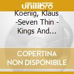Koenig, Klaus -Seven Thin - Kings And Illusions cd