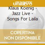 Klaus Koenig - Jazz Live - Songs For Laila cd