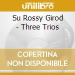 Su Rossy Girod - Three Trios cd musicale