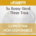 Su Rossy Girod - Three Trios cd