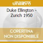 Duke Ellington - Zurich 1950 cd musicale di DUKE ELLINGTON