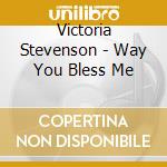 Victoria Stevenson - Way You Bless Me cd