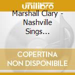 Marshall Clary - Nashville Sings Christian Country - Featuring The Songs Of Marshall Clary cd musicale di Marshall Clary