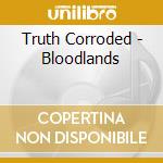Truth Corroded - Bloodlands cd