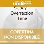 Sicbay - Overraction Time cd