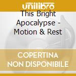This Bright Apocalypse - Motion & Rest cd