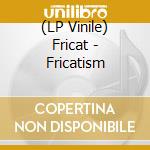 (LP Vinile) Fricat - Fricatism vinile