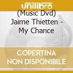 (Music Dvd) Jaime Thietten - My Chance cd