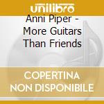 Anni Piper - More Guitars Than Friends cd musicale di Anni Piper