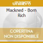 Mackned - Born Rich cd musicale di Mackned