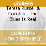 Teresa Russell & Cocobilli - The Blues Is Real cd