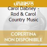 Carol Dabney - Rod & Carol Country Music cd