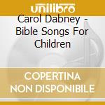 Carol Dabney - Bible Songs For Children cd