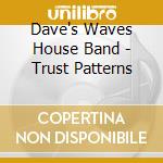 Dave's Waves House Band - Trust Patterns cd