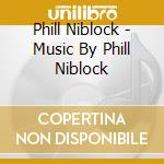 Phill Niblock - Music By Phill Niblock cd musicale di Phill Niblock