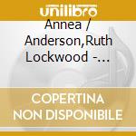 Annea / Anderson,Ruth Lockwood - Sinopah cd musicale di Annea / Anderson,Ruth Lockwood