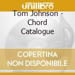 Tom Johnson - Chord Catalogue cd musicale di Tom Johnson