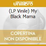 (LP Vinile) My Black Mama lp vinile