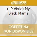 (LP Vinile) My Black Mama vinile
