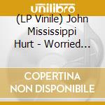 (LP Vinile) John Mississippi Hurt - Worried Blues lp vinile di John Mississippi Hurt
