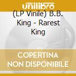 (LP Vinile) B.B. King - Rarest King lp vinile di B.B. King