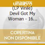 (LP Vinile) Devil Got My Woman - 16 Classic Blues Songs vinile