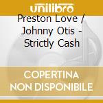 Preston Love / Johnny Otis - Strictly Cash
