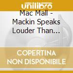 Mac Mall - Mackin Speaks Louder Than Words cd musicale di Mac Mall