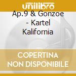 Ap.9 & Gonzoe - Kartel Kalifornia cd musicale di Ap.9 & Gonzoe