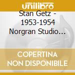 Stan Getz - 1953-1954 Norgran Studio Sessions cd musicale di Stan Getz