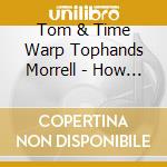 Tom & Time Warp Tophands Morrell - How The West Was Swung 7: No Peddlers Allowed cd