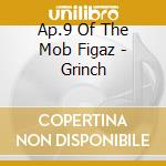 Ap.9 Of The Mob Figaz - Grinch cd