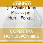 (LP Vinile) John Mississippi Hurt - Folks Songs & Blues lp vinile di John Mississippi Hurt