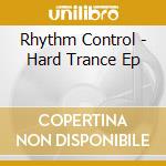 Rhythm Control - Hard Trance Ep cd