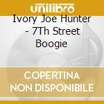 Ivory Joe Hunter - 7Th Street Boogie cd