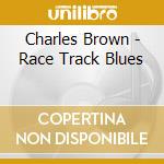 Charles Brown - Race Track Blues cd