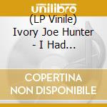 (LP Vinile) Ivory Joe Hunter - I Had A Girl vinile