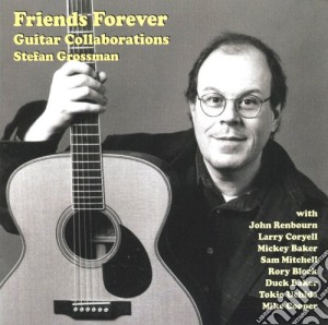 Stefan Grossman Guitar Collaborations - Friends Forever cd musicale di GROSSMAN STEFAN
