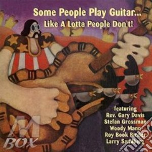 Some People Play Guitar... Like A Lotta People Don't cd musicale di GROSSMAN STEFAN